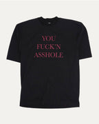 You Fuckin' Asshole T-Shirt