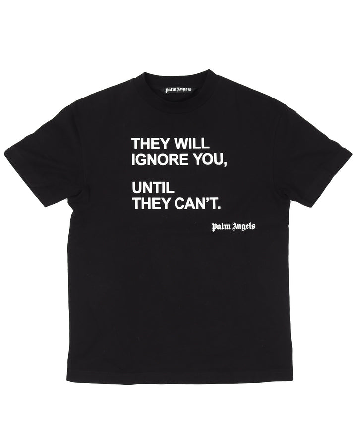 'THEY WILL IGNORE YOU, UNTIL THEY CAN’T.' T-Shirt