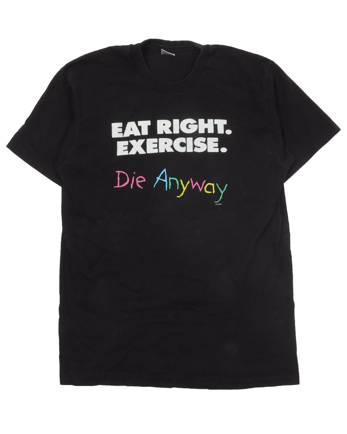 Eat Right Exercise... Die Anyways T-Shirt