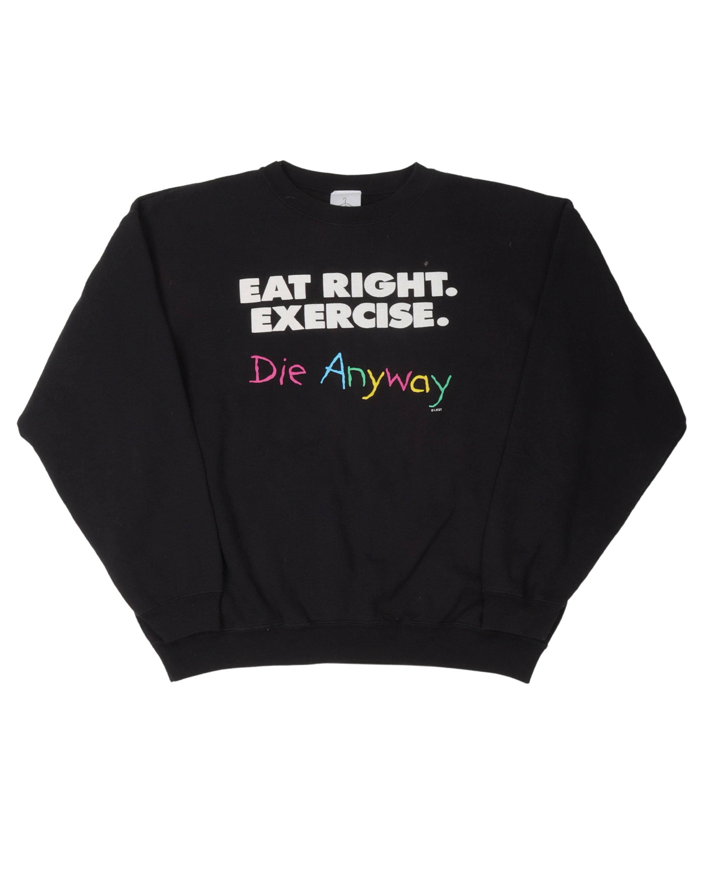 Eat Right Exercise Die Anyways Sweatshirt
